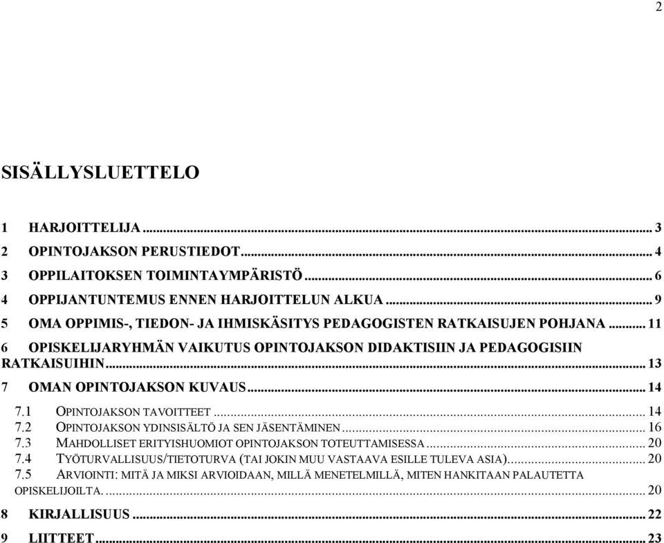 .. 13 7 OMAN OPINTOJAKSON KUVAUS... 14 7.1 OPINTOJAKSON TAVOITTEET... 14 7.2 OPINTOJAKSON YDINSISÄLTÖ JA SEN JÄSENTÄMINEN... 16 7.