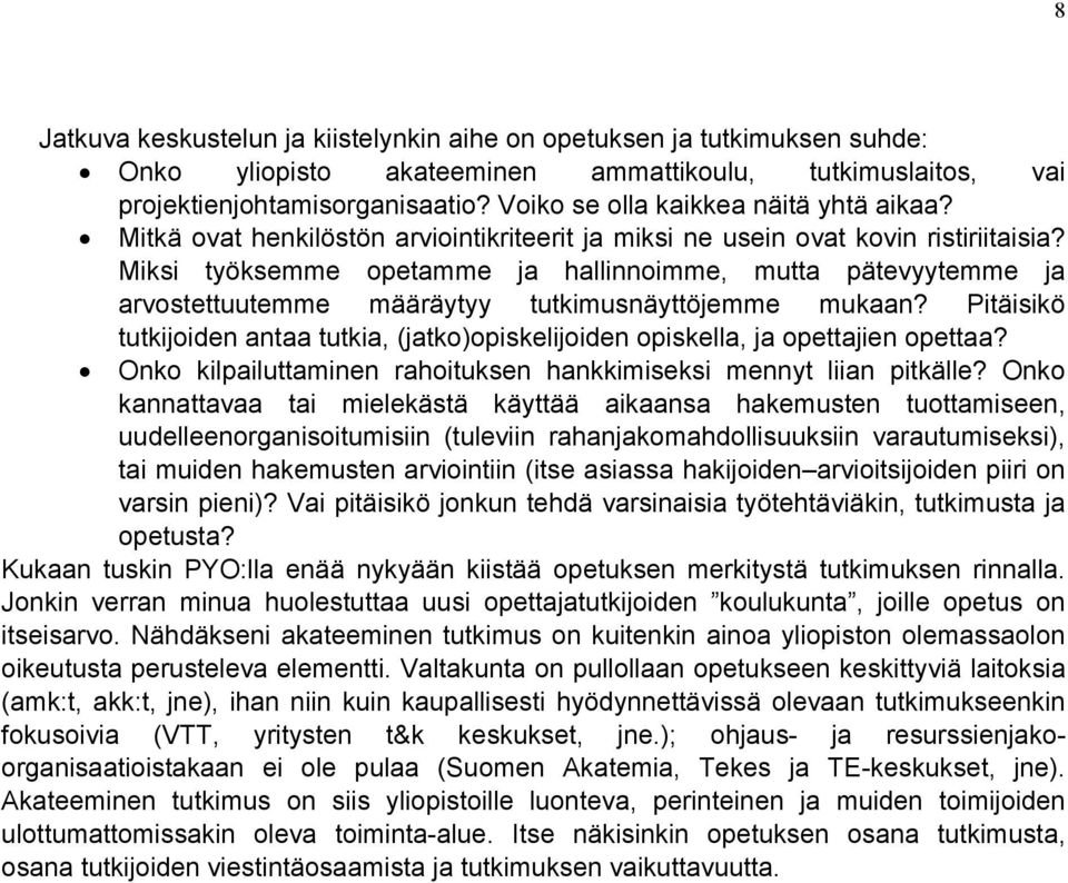 Miksi työksemme opetamme ja hallinnoimme, mutta pätevyytemme ja arvostettuutemme määräytyy tutkimusnäyttöjemme mukaan?