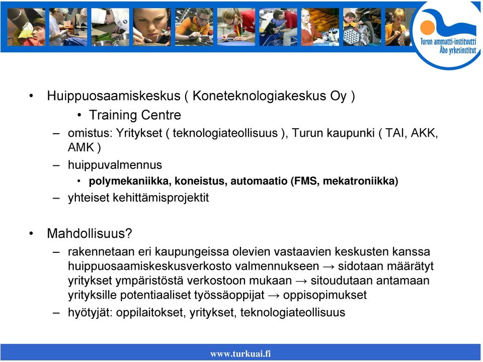 rakennetaan eri kaupungeissa olevien vastaavien keskusten kanssa huippuosaamiskeskusverkosto valmennukseen sidotaan määrätyt yritykset