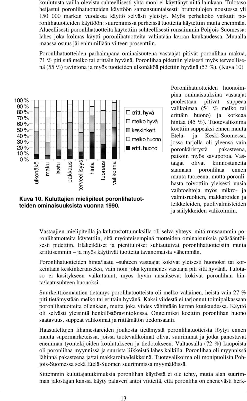 Myös perhekoko vaikutti poronlihatuotteiden käyttöön: suuremmissa perheissä tuotteita käytettiin muita enemmän.