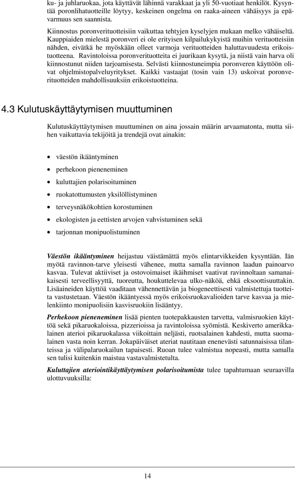 Kauppiaiden mielestä poronveri ei ole erityisen kilpailukykyistä muihin verituotteisiin nähden, eivätkä he myöskään olleet varmoja verituotteiden haluttavuudesta erikoistuotteena.