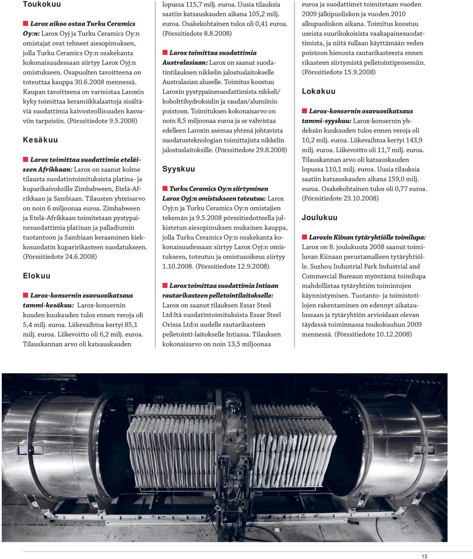 Kaupan tavoitteena on varmistaa Laroxin kyky toimittaa keramiikkalaattoja sisältäviä suodattimia kaivosteollisuuden kasvaviin tarpeisiin. (Pörssitiedote 9.5.