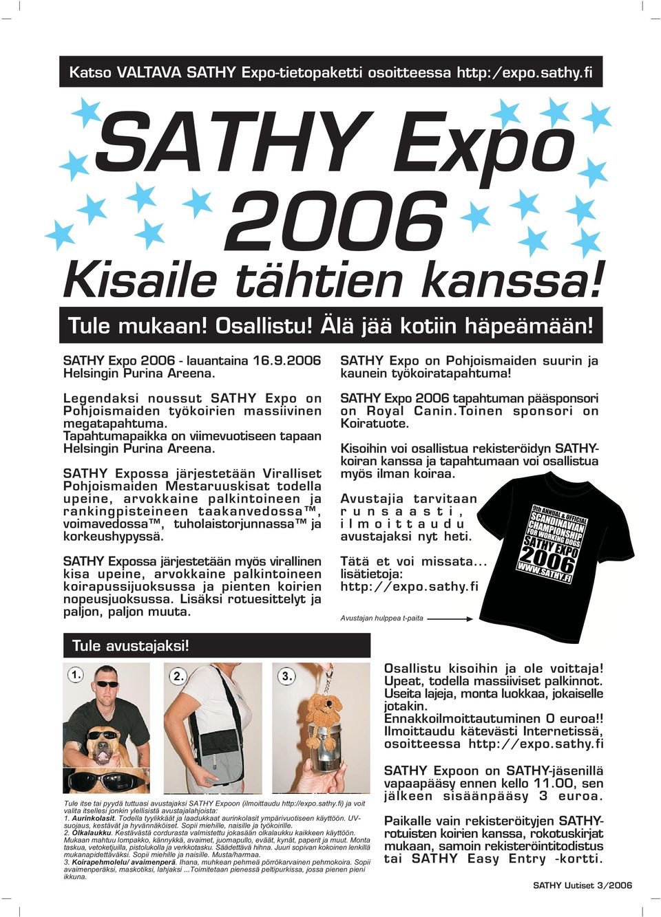 SATHY Expossa järjestetään Viralliset Pohjoismaiden Mestaruuskisat todella upeine, arvokkaine palkintoineen ja rankingpisteineen taakanvedossa, voimavedossa, tuholaistorjunnassa ja korkeushypyssä.