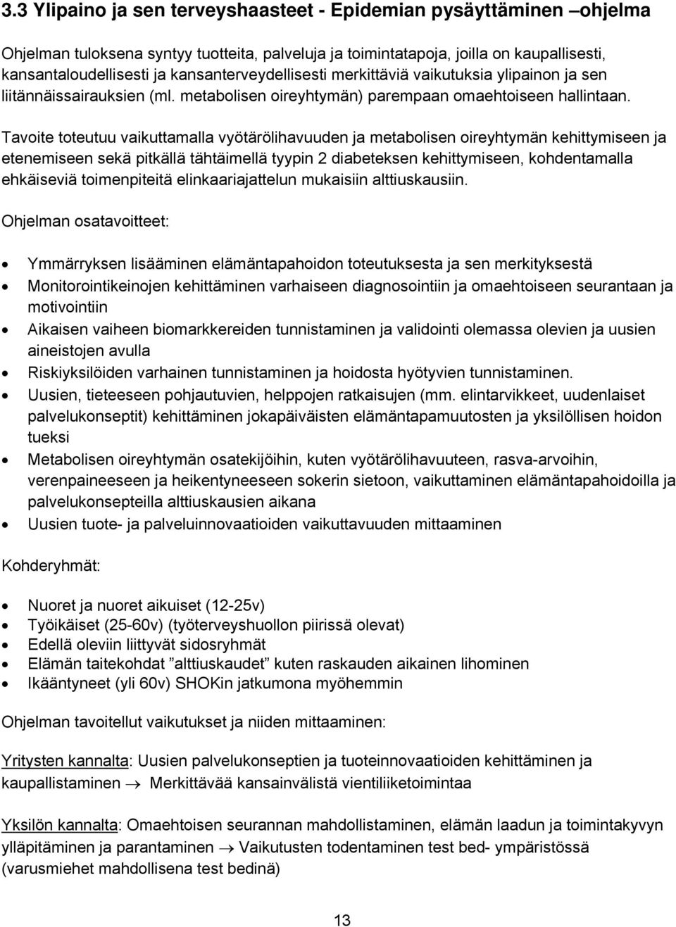 Tavoite toteutuu vaikuttamalla vyötärölihavuuden ja metabolisen oireyhtymän kehittymiseen ja etenemiseen sekä pitkällä tähtäimellä tyypin 2 diabeteksen kehittymiseen, kohdentamalla ehkäiseviä