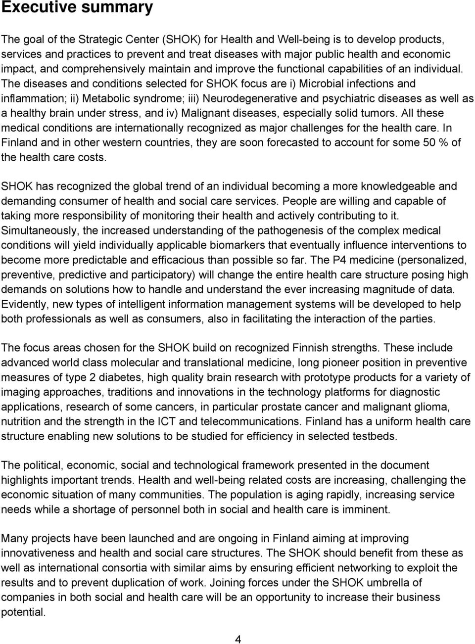 The diseases and conditions selected for SHOK focus are i) Microbial infections and inflammation; ii) Metabolic syndrome; iii) Neurodegenerative and psychiatric diseases as well as a healthy brain