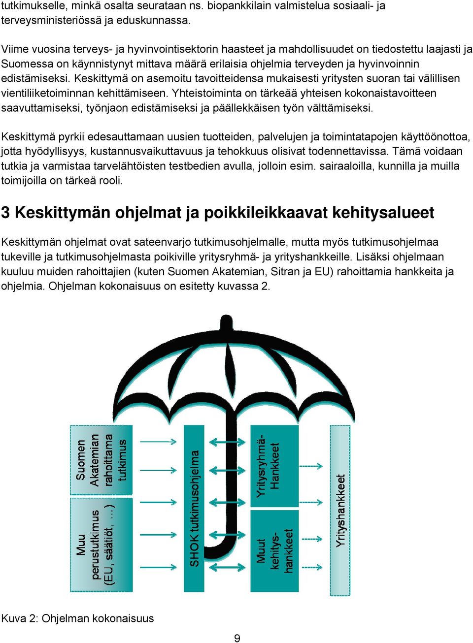 Keskittymä on asemoitu tavoitteidensa mukaisesti yritysten suoran tai välillisen vientiliiketoiminnan kehittämiseen.