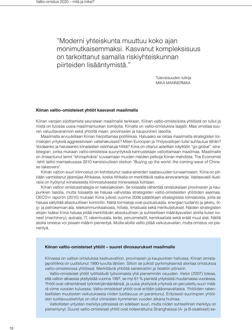 Kiinan valtio-omisteisista yhtiöistä on tullut ja niistä on tulossa uusia maailmanluokan toimijoita. Kiinalla on valtio-omistuksia laajalti.