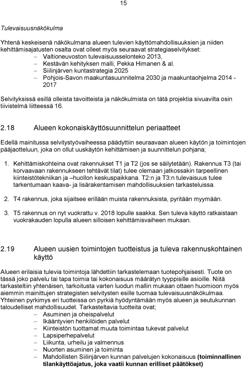 Siilinjärven kuntastrategia 2025 Pohjois-Savon maakuntasuunnitelma 2030 ja maakuntaohjelma 2014-2017 Selvityksissä esillä olleista tavoitteista ja näkökulmista on tätä projektia sivuavilta osin