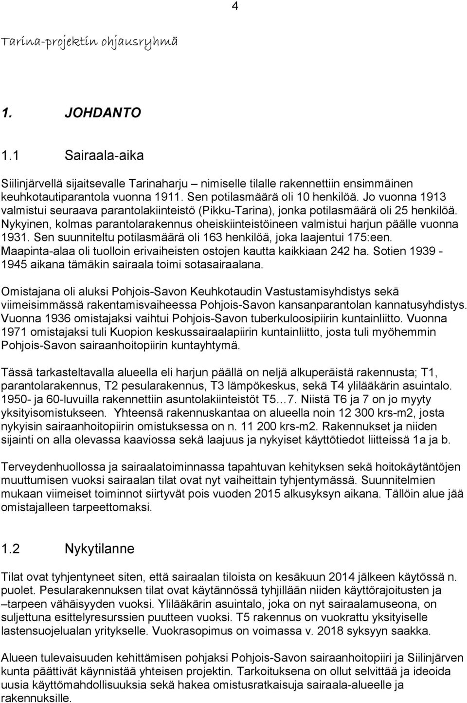 Nykyinen, kolmas parantolarakennus oheiskiinteistöineen valmistui harjun päälle vuonna 1931. Sen suunniteltu potilasmäärä oli 163 henkilöä, joka laajentui 175:een.