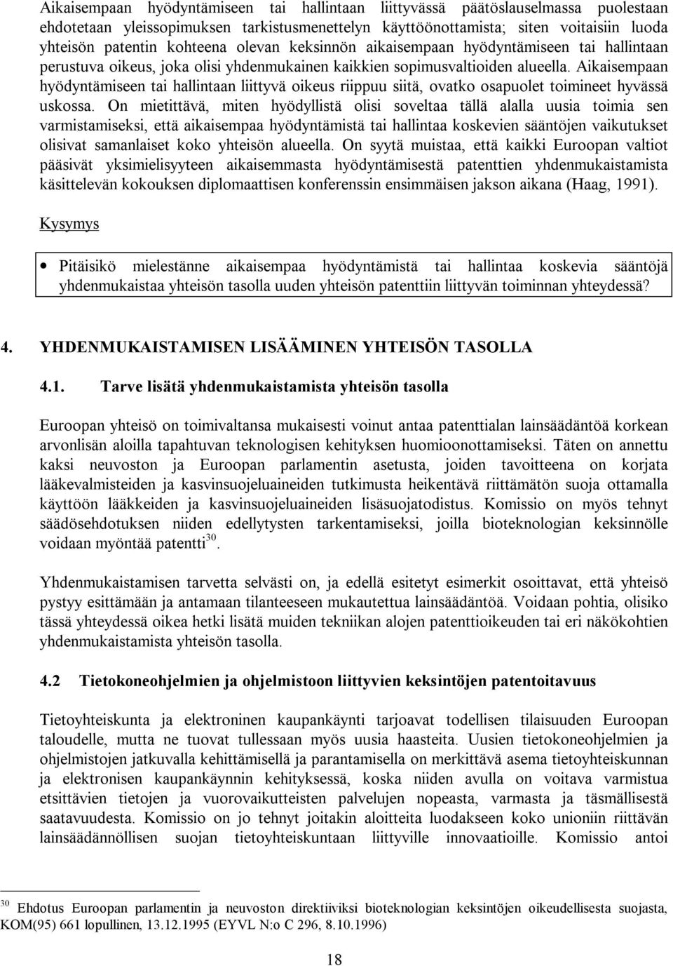 Aikaisempaan hyödyntämiseen tai hallintaan liittyvä oikeus riippuu siitä, ovatko osapuolet toimineet hyvässä uskossa.