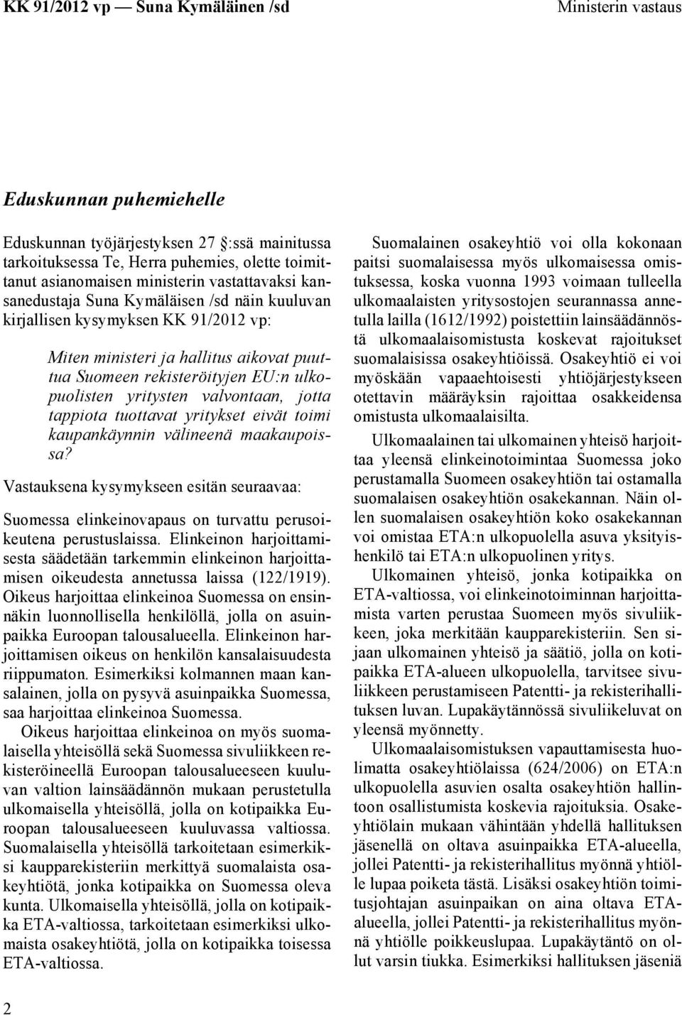 välineenä maakaupoissa? Vastauksena kysymykseen esitän seuraavaa: Suomessa elinkeinovapaus on turvattu perusoikeutena perustuslaissa.