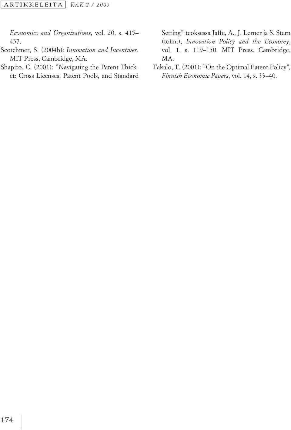 (2001): Navigating the Patent Thicket: Cross Licenses, Patent Pools, and Standard Setting teoksessa Jaffe, A., J.