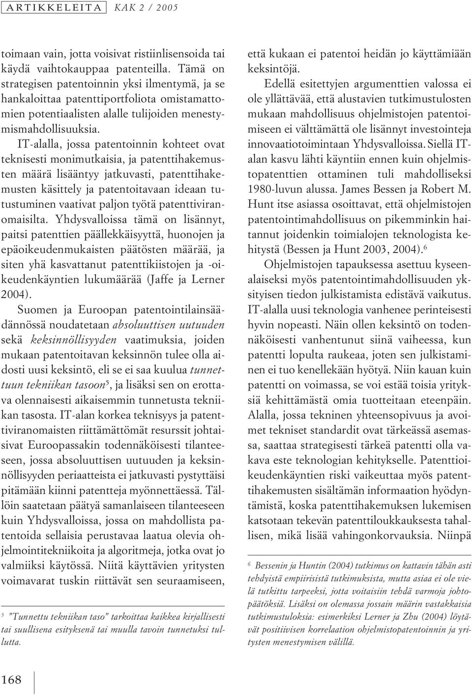 IT-alalla, jossa patentoinnin kohteet ovat teknisesti monimutkaisia, ja patenttihakemusten määrä lisääntyy jatkuvasti, patenttihakemusten käsittely ja patentoitavaan ideaan tutustuminen vaativat