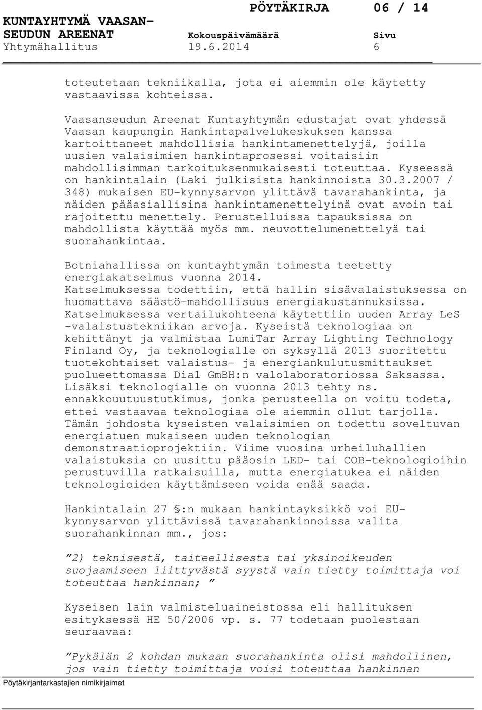 voitaisiin mahdollisimman tarkoituksenmukaisesti toteuttaa. Kyseessä on hankintalain (Laki julkisista hankinnoista 30