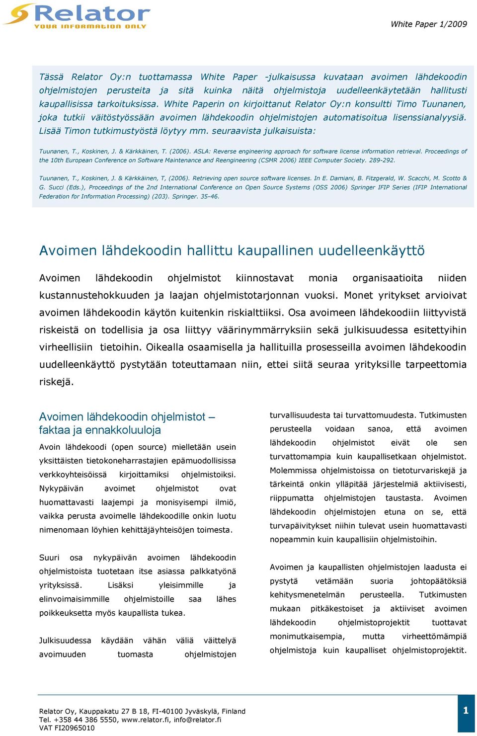 Lisää Timon tutkimustyöstä löytyy mm. seuraavista julkaisuista: Tuunanen, T., Koskinen, J. & Kärkkäinen, T. (2006). ASLA: Reverse engineering approach for software license information retrieval.