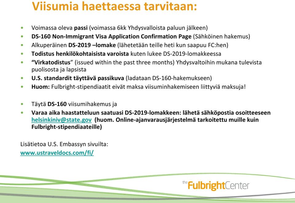 tulevista puolisosta ja lapsista U.S. standardit täyttävä passikuva (ladataan DS-160-hakemukseen) Huom: Fulbright-stipendiaatit eivät maksa viisuminhakemiseen liittyviä maksuja!