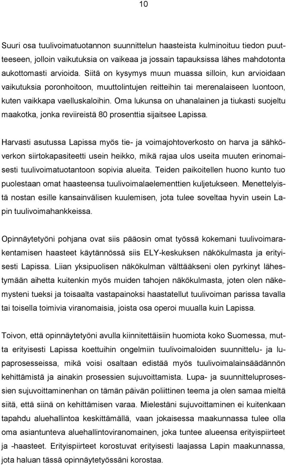 Oma lukunsa on uhanalainen ja tiukasti suojeltu maakotka, jonka reviireistä 80 prosenttia sijaitsee Lapissa.