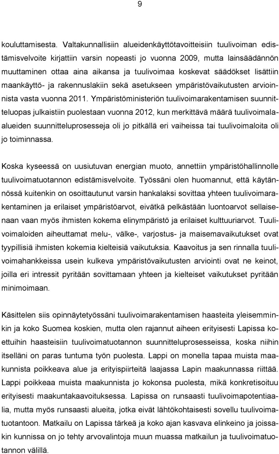 säädökset lisättiin maankäyttö- ja rakennuslakiin sekä asetukseen ympäristövaikutusten arvioinnista vasta vuonna 2011.