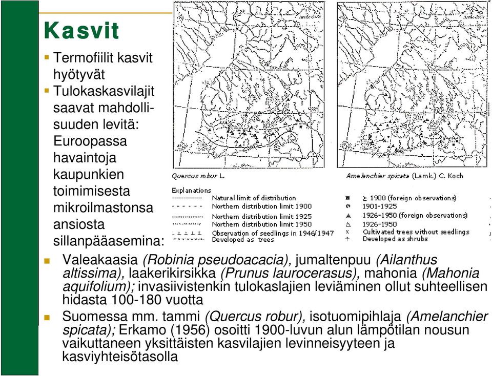 invasiivistenkin tulokaslajien leviäminen ollut suhteellisen hidasta 100-180 vuotta Suomessa mm.
