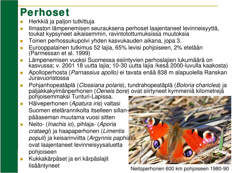 2001 18 uutta lajia; 10-30 uutta lajia /kesä 2000-luvulla kaakosta) Apolloperhosta (Parnassius apollo) ei tavata enää 838 m alapuolella Ranskan Juravuoristossa Pohjanhopeatäplä (Clossiana polaris),