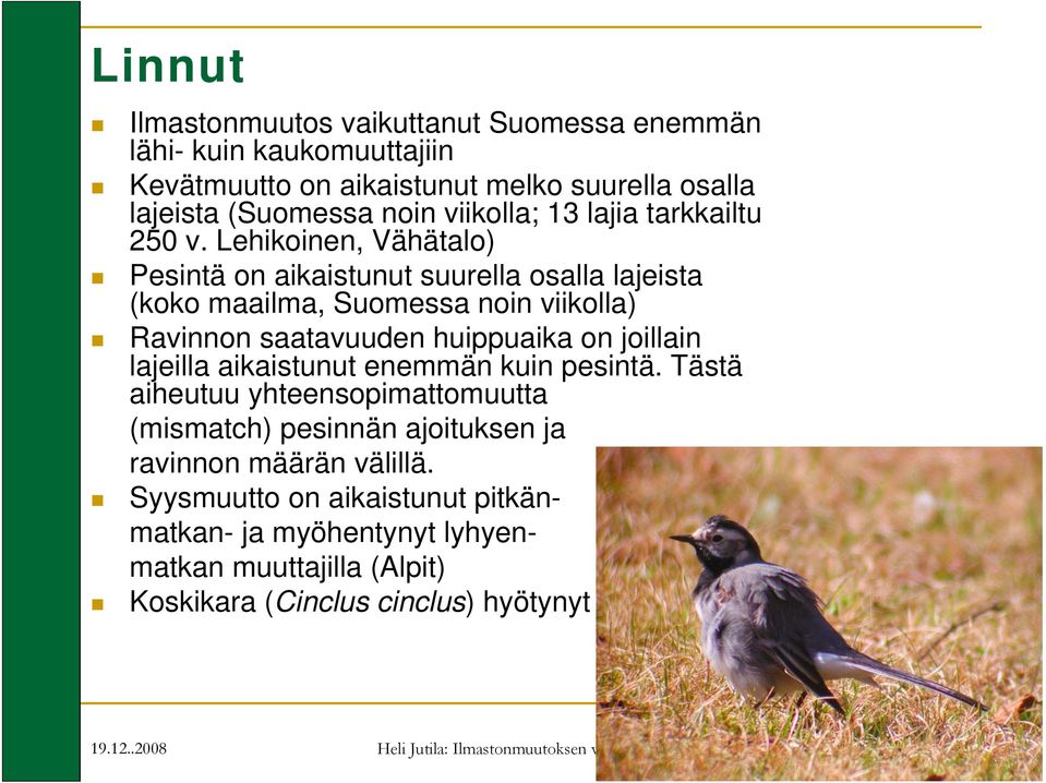 Lehikoinen, Vähätalo) Pesintä on aikaistunut suurella osalla lajeista (koko maailma, Suomessa noin viikolla) Ravinnon saatavuuden huippuaika on