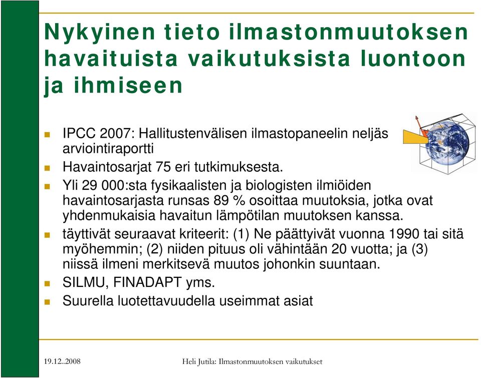 Yli 29 000:sta fysikaalisten ja biologisten ilmiöiden havaintosarjasta runsas 89 % osoittaa muutoksia, jotka ovat yhdenmukaisia havaitun lämpötilan