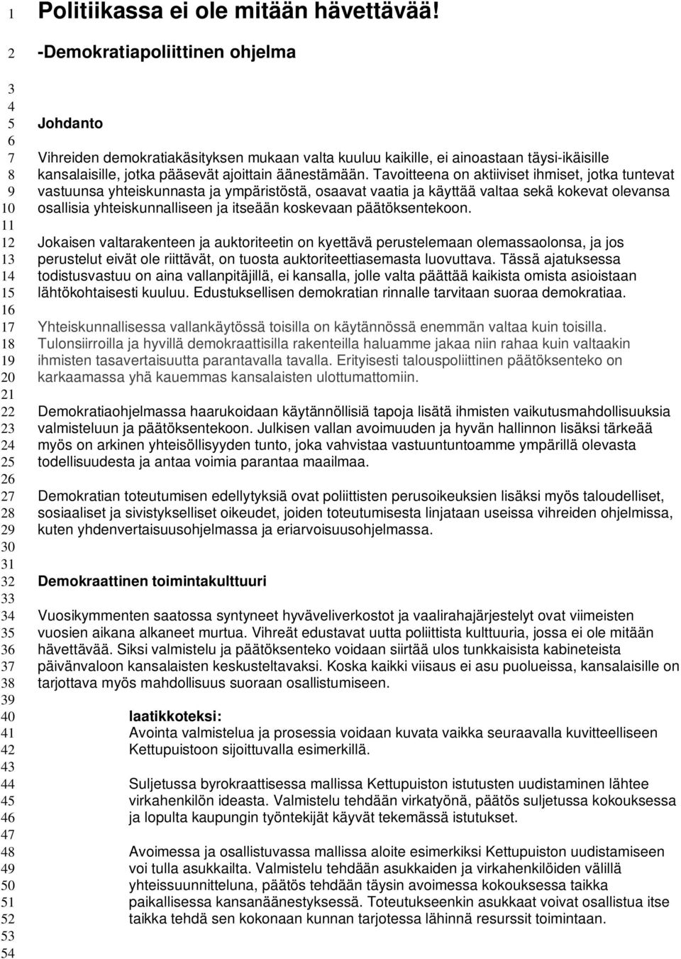 Tavoitteena on aktiiviset ihmiset, jotka tuntevat vastuunsa yhteiskunnasta ja ympäristöstä, osaavat vaatia ja käyttää valtaa sekä kokevat olevansa osallisia yhteiskunnalliseen ja itseään koskevaan