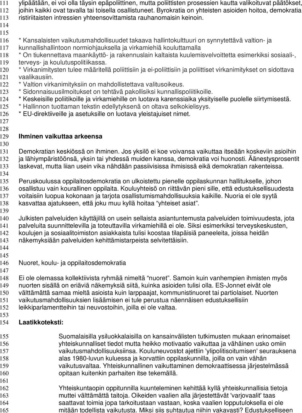 Byrokratia on yhteisten asioiden hoitoa, demokratia ristiriitaisten intressien yhteensovittamista rauhanomaisin keinoin.