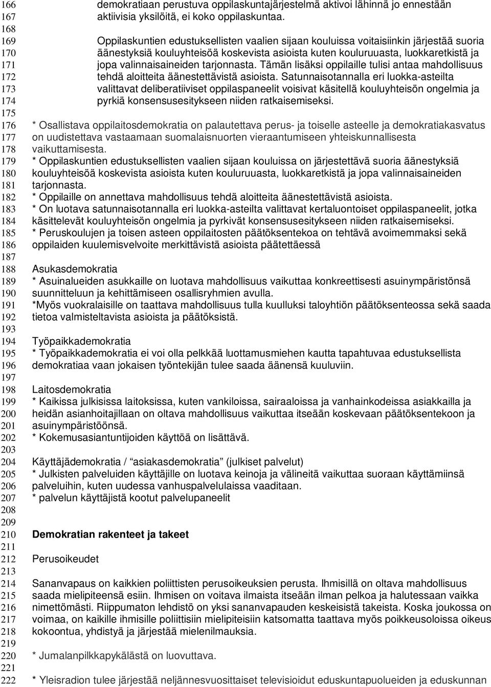 Oppilaskuntien edustuksellisten vaalien sijaan kouluissa voitaisiinkin järjestää suoria äänestyksiä kouluyhteisöä koskevista asioista kuten kouluruuasta, luokkaretkistä ja jopa valinnaisaineiden