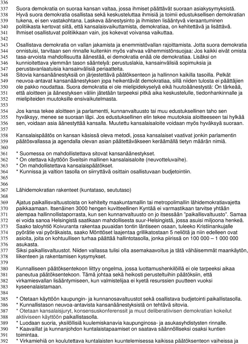 Hyvä suora demokratia osallistaa sekä keskusteluttaa ihmisiä ja toimii edustuksellisen demokratian tukena, ei sen vastakohtana.