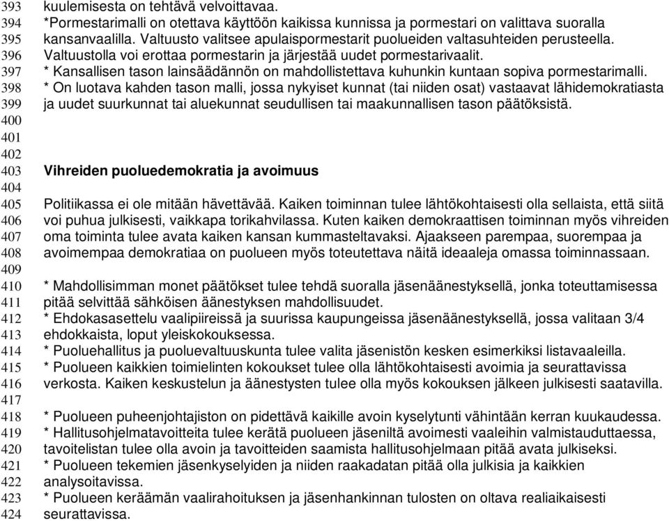 Valtuustolla voi erottaa pormestarin ja järjestää uudet pormestarivaalit. * Kansallisen tason lainsäädännön on mahdollistettava kuhunkin kuntaan sopiva pormestarimalli.