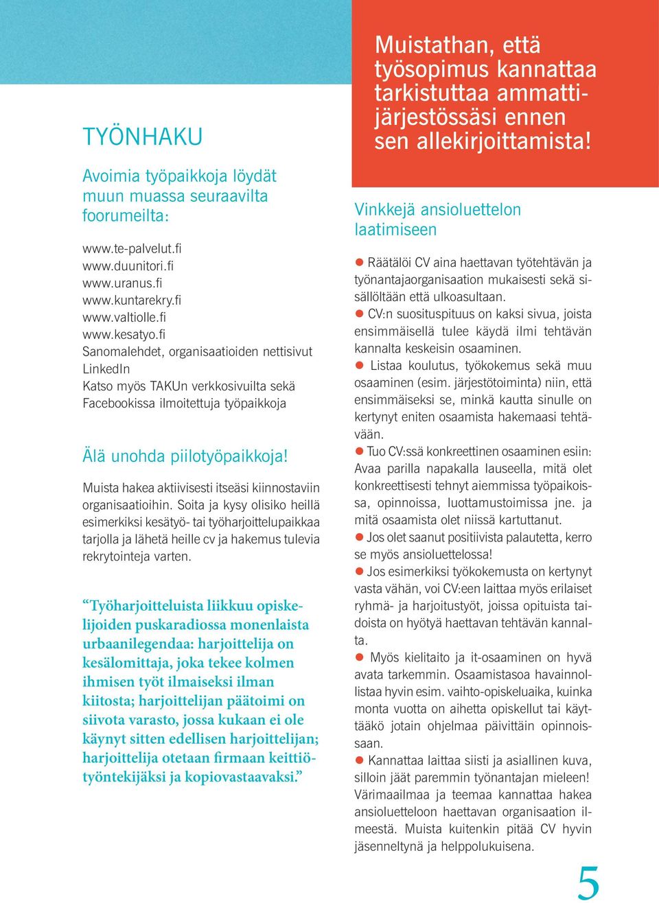 Muista hakea aktiivisesti itseäsi kiinnostaviin organisaatioihin.