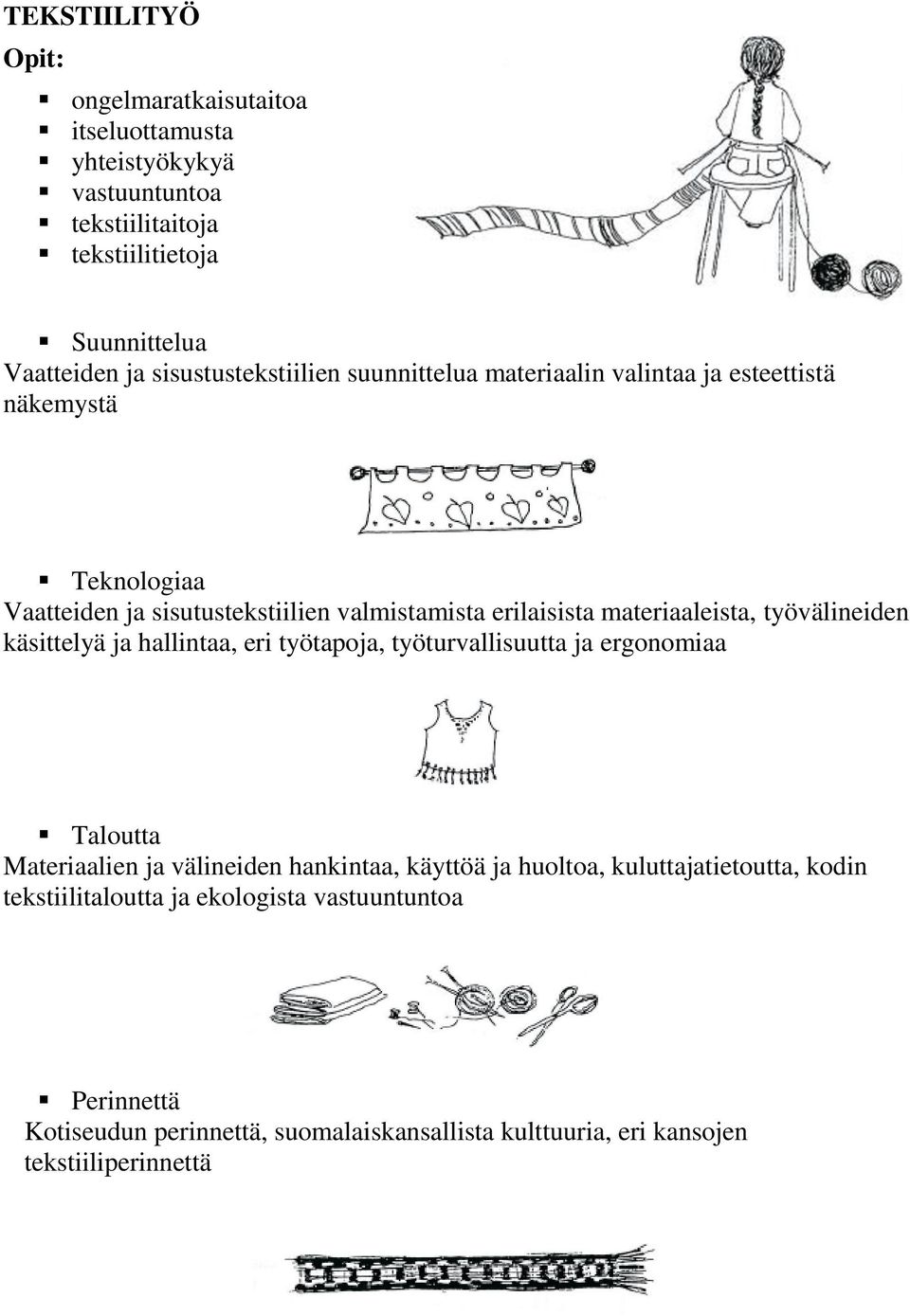 materiaaleista, työvälineiden käsittelyä ja hallintaa, eri työtapoja, työturvallisuutta ja ergonomiaa Taloutta Materiaalien ja välineiden hankintaa, käyttöä ja