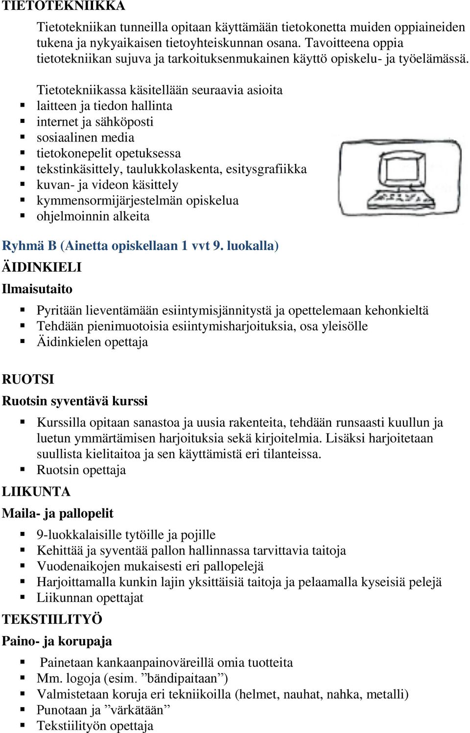 Tietotekniikassa käsitellään seuraavia asioita laitteen ja tiedon hallinta internet ja sähköposti sosiaalinen media tietokonepelit opetuksessa tekstinkäsittely, taulukkolaskenta, esitysgrafiikka