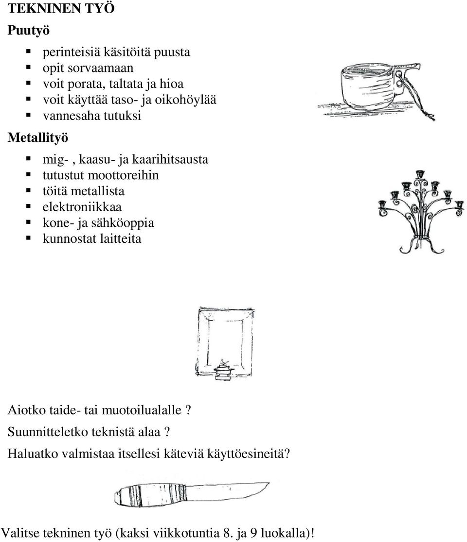 elektroniikkaa kone- ja sähköoppia kunnostat laitteita Aiotko taide- tai muotoilualalle?