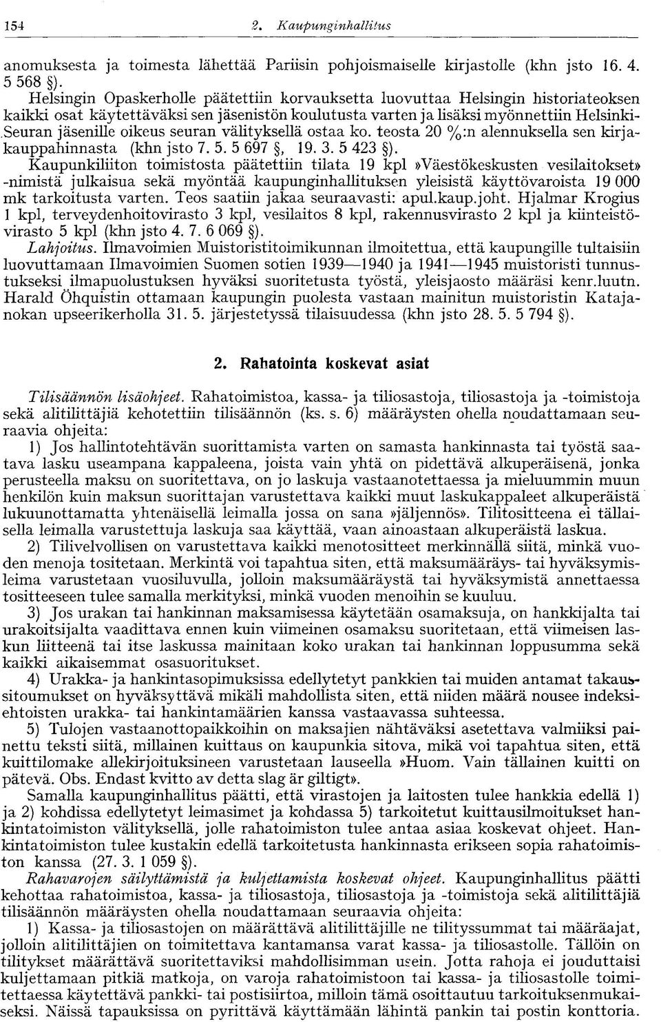 seuran välityksellä ostaa ko. teosta 20 %:n alennuksella sen kirjakauppahinnasta (khn jsto 7. 5. 5 697, 19. 3. 5 423 ).