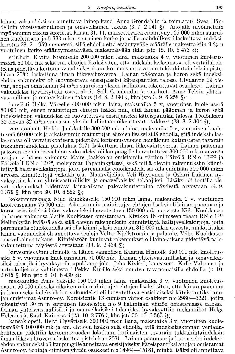 maksettavaksi erääntynyt 25 000 mk:n suuruinen kuoletuserä ja 5 333 mk:n suuruinen korko ja näille mahdollisesti laskettava indeksikorotus 28. 2. 1959 mennessä, sillä ehdolla että erääntyvälle määrälle maksettaisiin 9 %:n vuotuinen korko erääntymispäivästä maksupäivään (khn jsto 15.