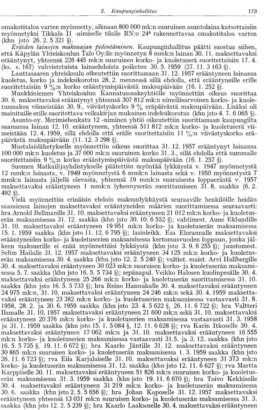 jsto 26.2.5 321 ). Eräiden lainojen maksuajan pidentäminen. Kaupunginhallitus päätti suostua siihen, että Käpylän Yhteiskoulun Talo Oy:lle myönnetyn 8 mmk:n lainan 30. 11.