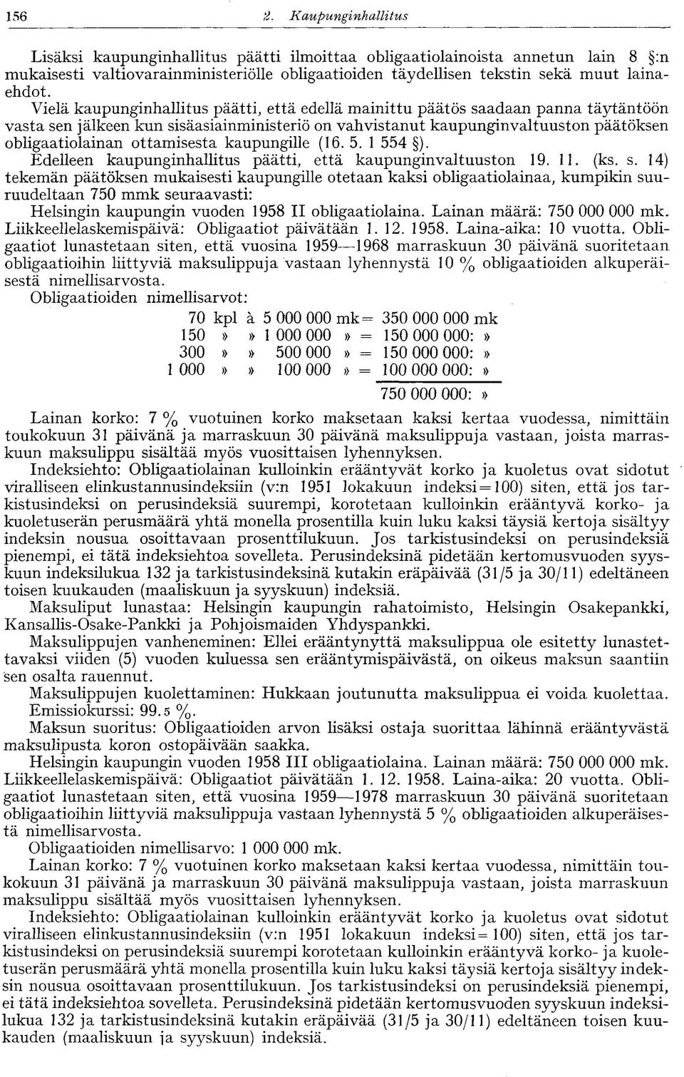 ottamisesta kaupungille (16. 5. 1 554 ). Edelleen kaupunginhallitus päätti, että kaupunginvaltuuston 19. 11. (ks. s.