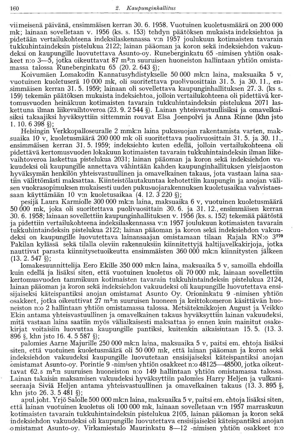 153) tehdyn päätöksen mukaista indeksiehtoa ja pidetään vertailukohteena indeksilaskennassa v:n 1957 joulukuun kotimaisten tavarain tukkuhintaindeksin pistelukua 2122; lainan pääoman ja koron sekä