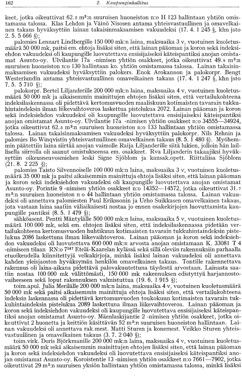 5 666 ); palomies Lennart Lindbergille 150 000 mk:n laina, maksuaika 3 v, vuotuinen kuoletusmäärä 50 000 mk, paitsi em.