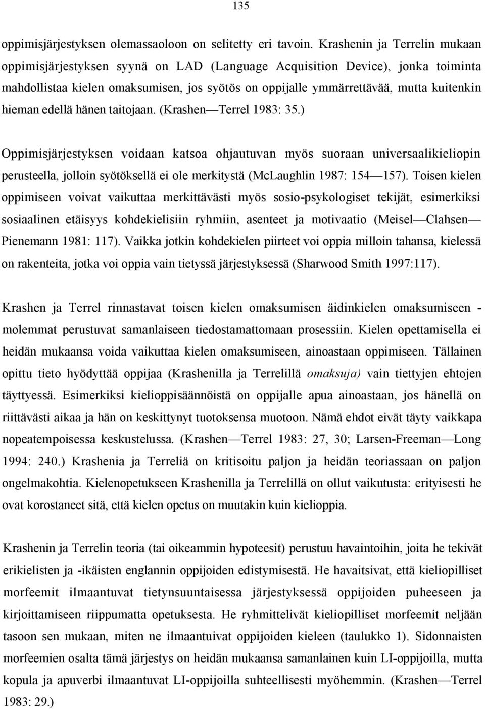 hieman edellä hänen taitojaan. (Krashen Terrel 1983: 35.