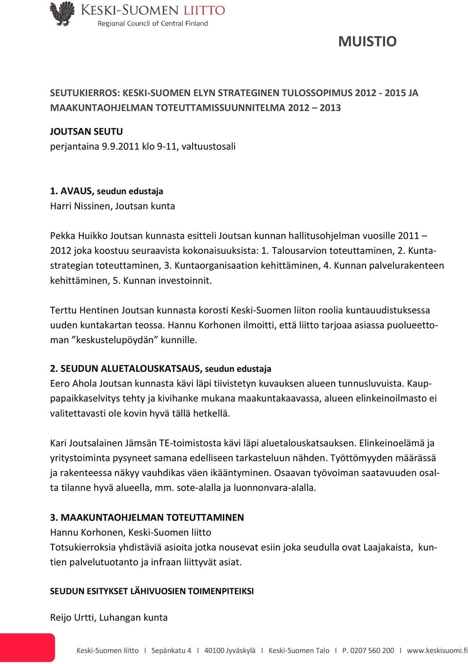 Talousarvion toteuttaminen, 2. Kuntastrategian toteuttaminen, 3. Kuntaorganisaation kehittäminen, 4. Kunnan palvelurakenteen kehittäminen, 5. Kunnan investoinnit.