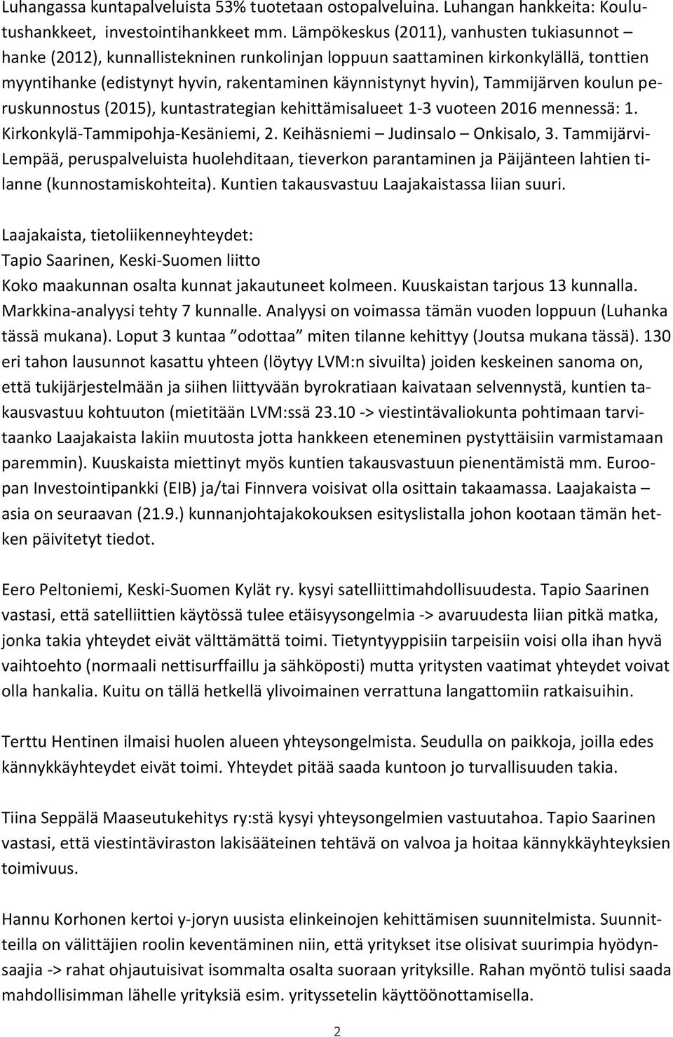 Tammijärven koulun peruskunnostus (2015), kuntastrategian kehittämisalueet 1-3 vuoteen 2016 mennessä: 1. Kirkonkylä-Tammipohja-Kesäniemi, 2. Keihäsniemi Judinsalo Onkisalo, 3.