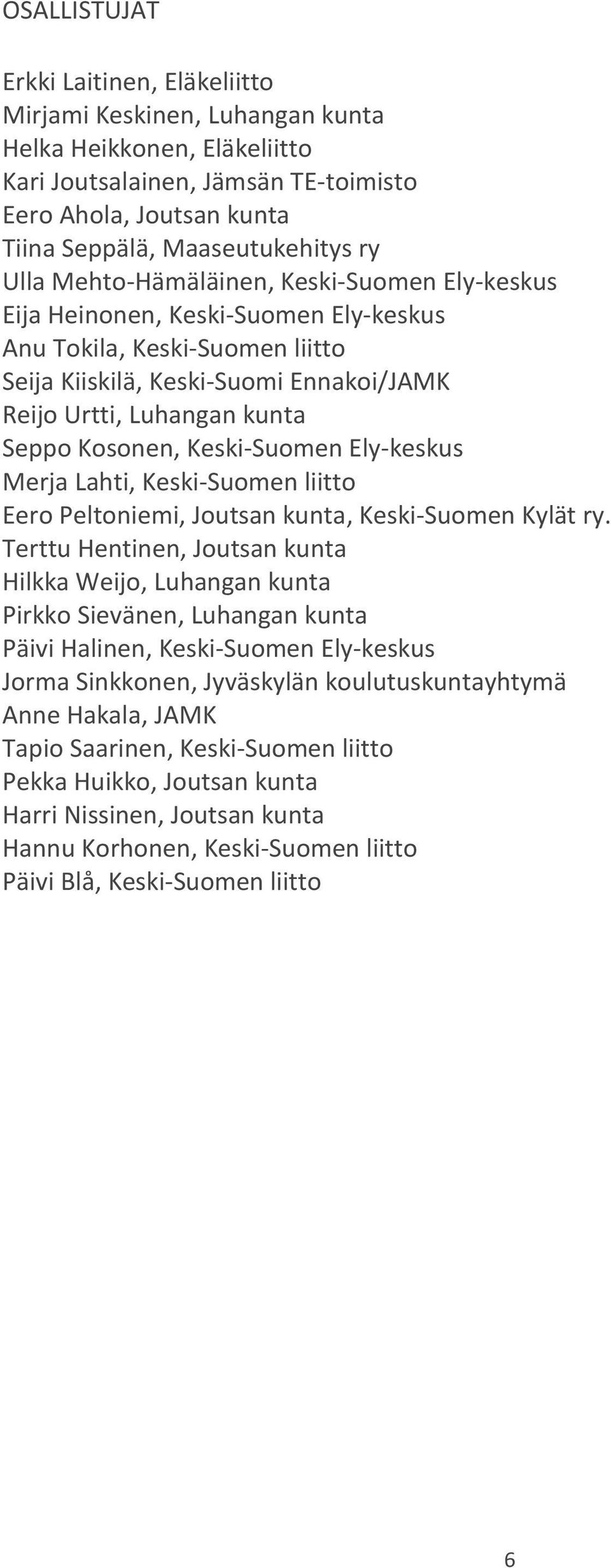 Kosonen, Keski-Suomen Ely-keskus Merja Lahti, Keski-Suomen liitto Eero Peltoniemi, Joutsan kunta, Keski-Suomen Kylät ry.