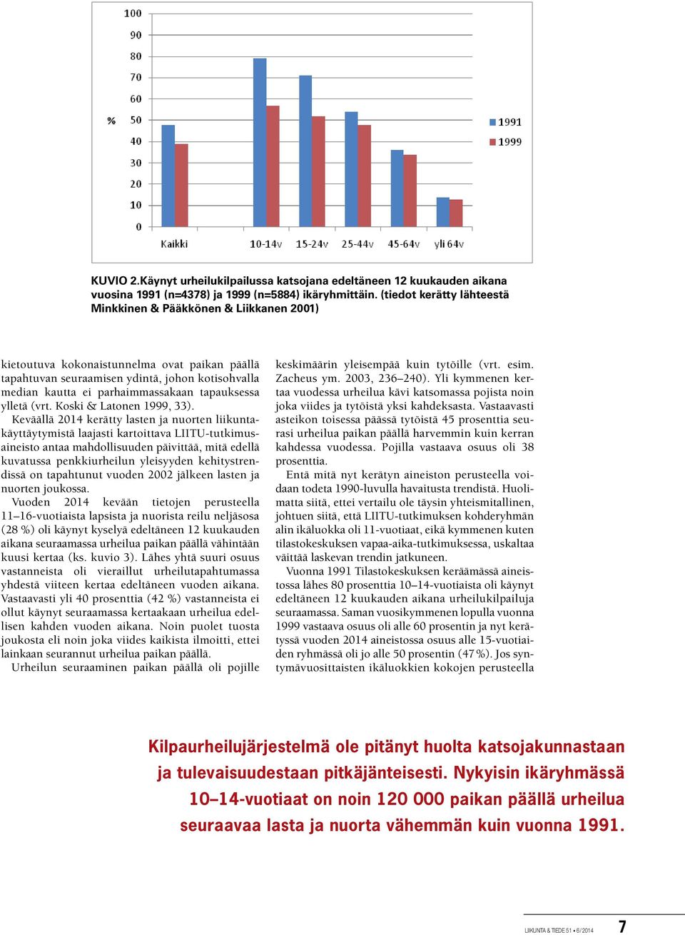 tapauksessa ylletä (vrt. Koski & Latonen 1999, 33).