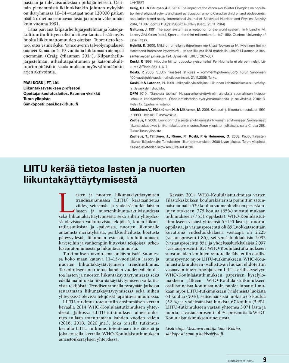 Tänä päivänä kilpaurheilujärjestelmän ja katsojakulttuuriin liittyen olisi alettava kantaa lisää myös huolta liikkumattomuuden oireista.