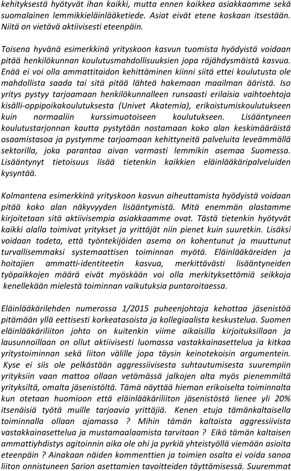 Enää ei voi olla ammattitaidon kehittäminen kiinni siitä ettei koulutusta ole mahdollista saada tai sitä pitää lähteä hakemaan maailman ääristä.