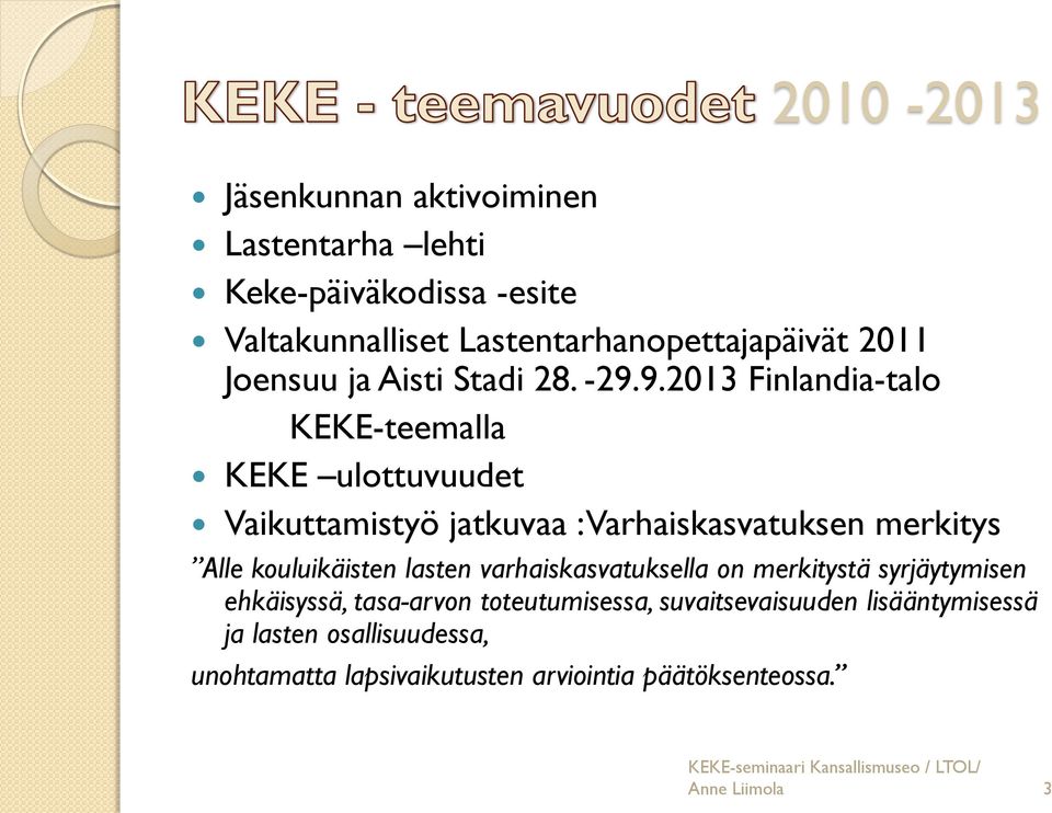 9.2013 Finlandia-talo KEKE-teemalla KEKE ulottuvuudet Vaikuttamistyö jatkuvaa : Varhaiskasvatuksen merkitys Alle