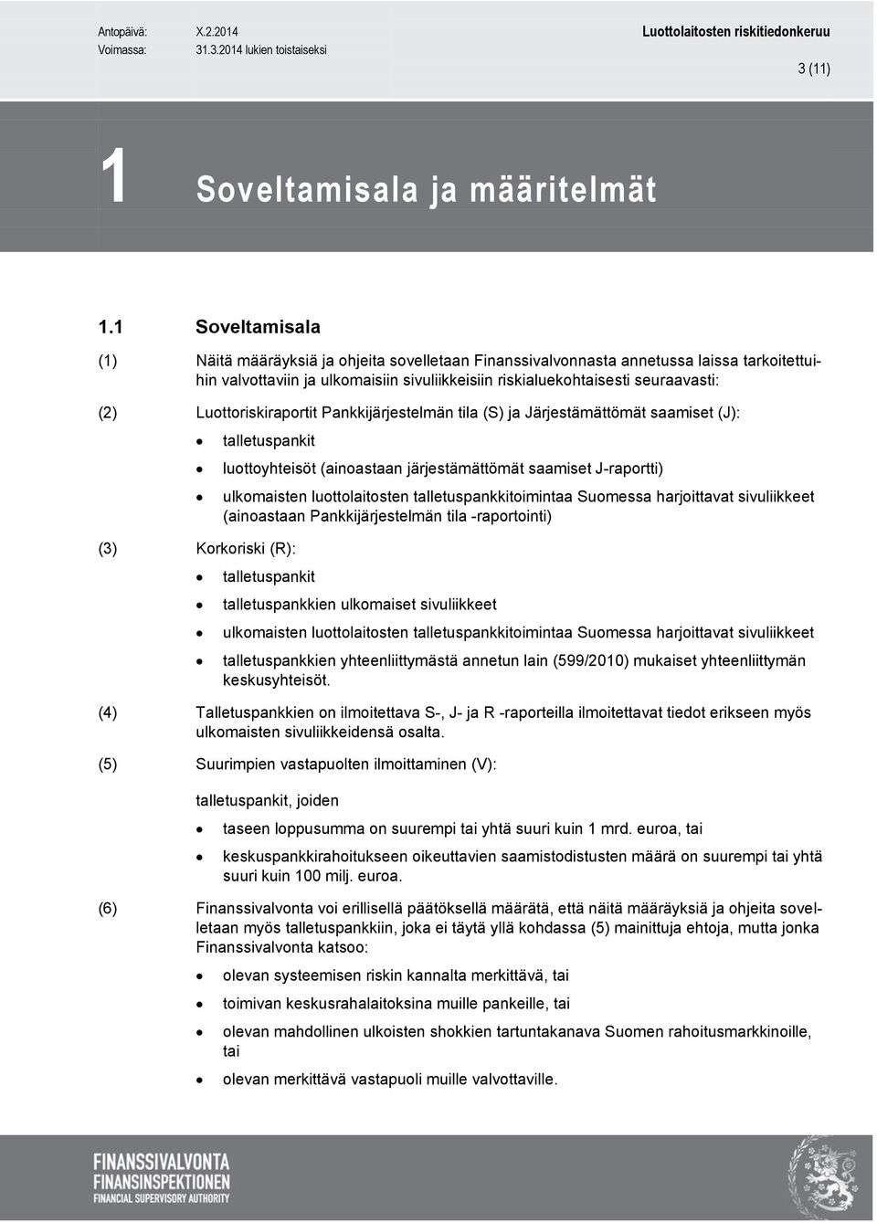 Luottoriskiraportit Pankkijärjestelmän tila (S) ja Järjestämättömät saamiset (J): talletuspankit (3) Korkoriski (R): luottoyhteisöt (ainoastaan järjestämättömät saamiset J-raportti) ulkomaisten